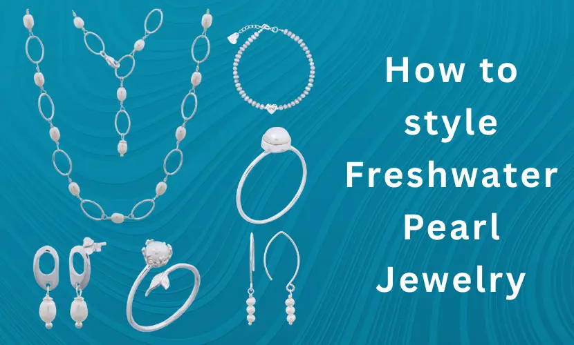 Freshwater Pearl Necklace, Rings, Earrings and Bracelets and caption says "How to style Freshwater Pearl Jewelry"